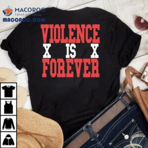 Violence Is Forever Streetwear Sn XX Tshirt