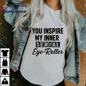 You Fuel My Endless Sarcasm T-shirt