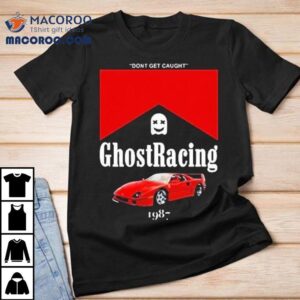 1987 F40 Ghost Racing Never Get Spotted T-shirt 2 F Ghost Racing Never Get Spotted Tshirt