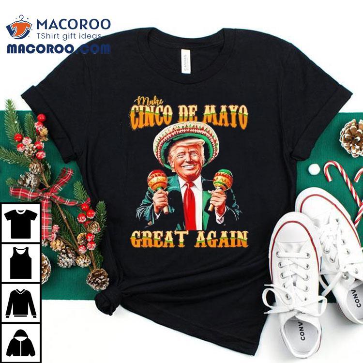 Celebrate Cinco De Mayo in style with this patriotic Trump inspired t-shirt Celebrate Cinco De Mayo in style with this patriotic Trump inspired t-shirt