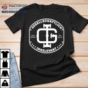 From Birth To Today Always Socially Irrelevant In Style Tshirt