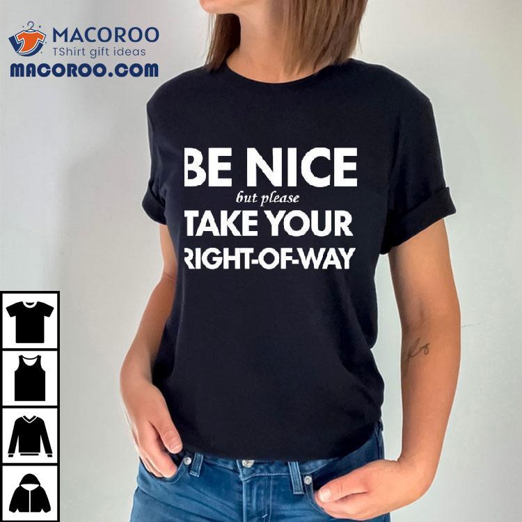 Kindly Assert Your Right Of Way With This Thoughtful T-shirt Kindly Assert Your Right Of Way With This Thoughtful T-shirt