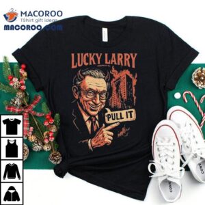 Unlucky Larrys Controversial Pullover T Tshirt