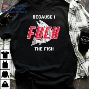 Why I Love Fishing Adventures T Tshirt