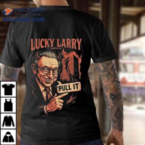 Unlucky Larrys Controversial Pullover T Tshirt