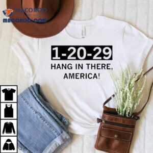 1 20 29 Hang In There America Shirt 1 20 29 Hang In There America Shirt