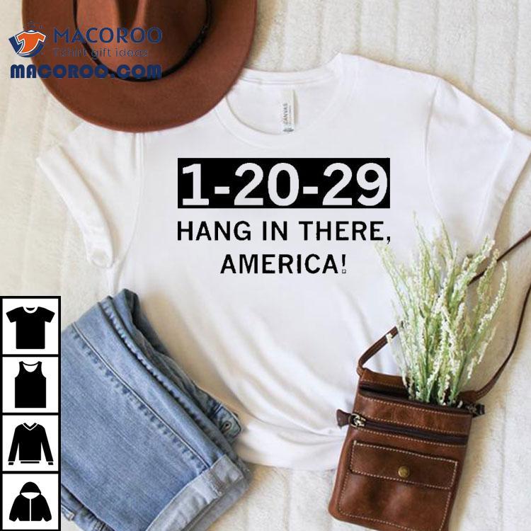 1 20 29 Hang In There America Shirt 1 20 29 Hang In There America Shirt