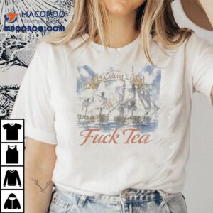 13 Colony Lead Fuck Tea Shirt