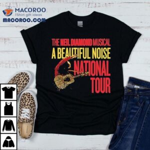 A Beautiful Noise The Neil Diamond Musical National Tour 2024 2025 Shirt