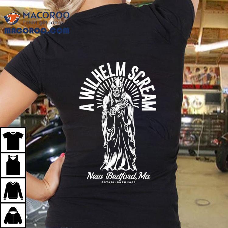 A Wilhelm Scream New Bedford Ma Grim Reaper Est 2003 Shirt A Wilhelm Scream New Bedford Ma Grim Reaper Est 2003 Shirt