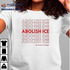 Abolish Ice No Human Is Illegal Shirt