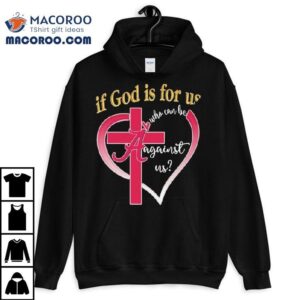 Alabama Crimson Tide If God Is For Us Who Can Be Against Us Heart Shirt