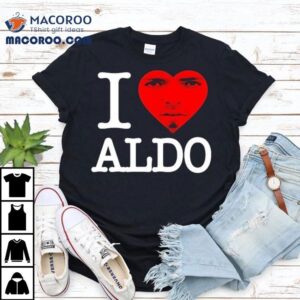 Aldo Swag I Love Aldo Tshirt