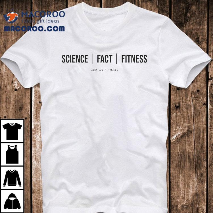 Alex Lueth Fitness Science Fact Fitness Shirt Alex Lueth Fitness Science Fact Fitness Shirt