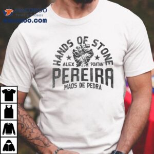 Alex Pereira Hands Of Stone Scoop Maos De Pedra Hand Shirt