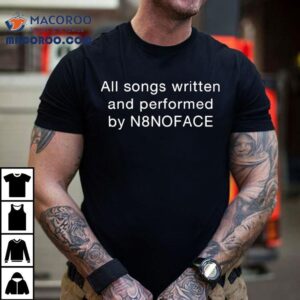 All Songs Written And Performed By N8noface Credits Shirt