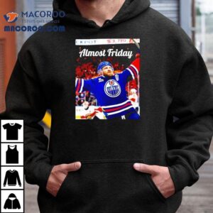 Almost Friday Edmonton Oilers Leon Draisaitl Ot Winner Shirt