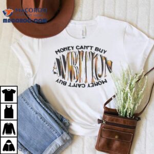 Ambition Money Can’t Buy Shirt