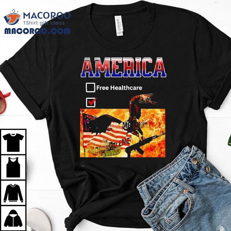 America Free Healthcare In War Shirt America Free Healthcare In War Shirt