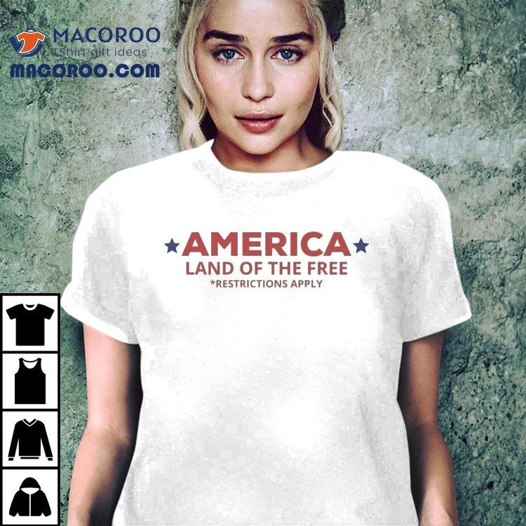 America Land Of The Free Restrictions Apply Shirt America Land Of The Free Restrictions Apply Shirt