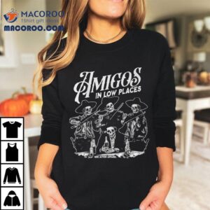 Amigos In Low Places Skeleton Shirt Amigos In Low Places Skeleton Shirt