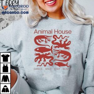 Animal House Dance Wild Stay House Shirt
