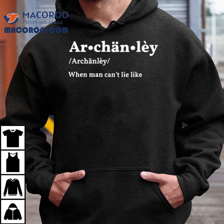 Archanley When Man Can’t Lie Like Shirt Archanley When Man Can’t Lie Like Shirt
