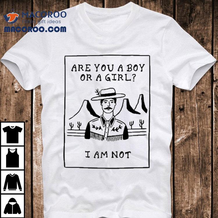 Are You A Boy Or A Girl I Am Not Shirt Are You A Boy Or A Girl I Am Not Shirt