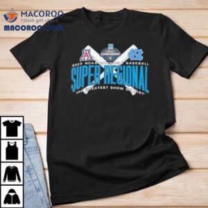 Arizona Vs North Carolina Ncaa Division I Baseball Super Regional The Greatest Show On Dirt 2025 Shirt