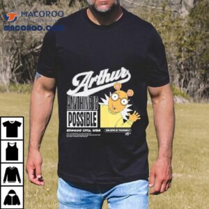 Arthur Anything Is Possible Elwood City Usa Believe In Yourself Shirt