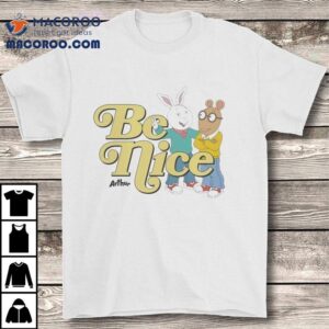 Arthur Be Nice Shirt