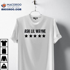 Ask Lil Wayne Five Star Shirt