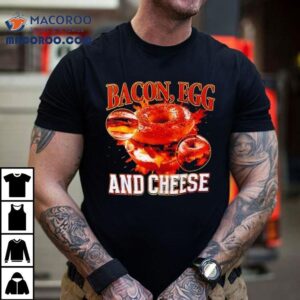 Bacon Egg And Cheese By Got Funny Shirt