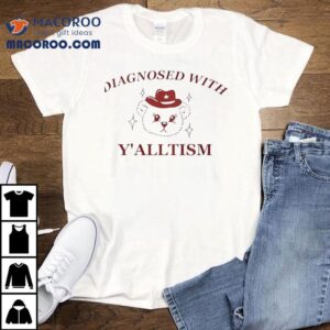 Bear Diagnosed With Y’alltism Shirt