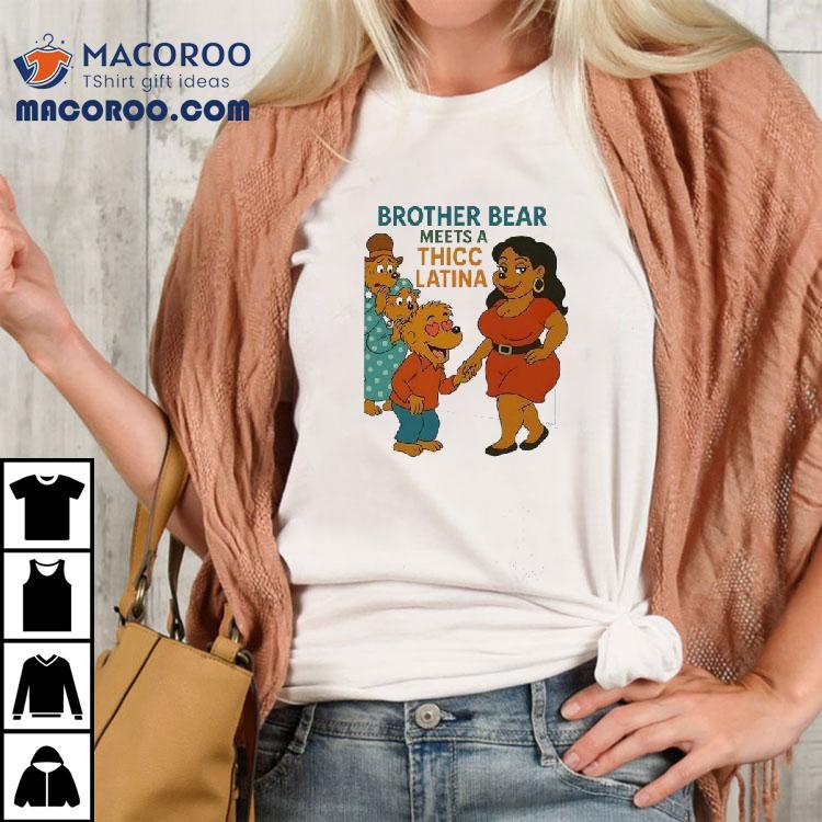Brother Bear Meets A Thicc Latina Shirt Brother Bear Meets A Thicc Latina Shirt