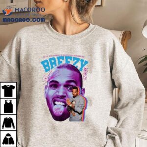 Chris Brown You Can T Be Old And Wise If You Were Never Young And Crazy Breezy Tshirt