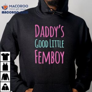 Daddy S Good Little Femboy Tshirt
