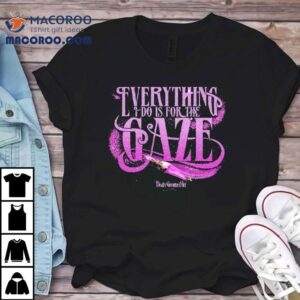 Death Becomes Her Everything I Do Is For The Gaze Tshirt