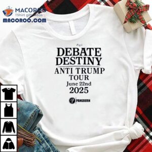 Debate Destiny Anti Trump Tour June Nd Tshirt