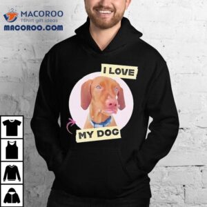 Dog I Love My Dog Shirt