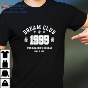 Dream Club The Leader S Dream Mark Lee Tshirt
