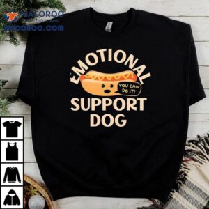 Emotional Support Dog You Can Do It Shirt