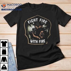 Fight Fire With Fire Smokey Tshirt