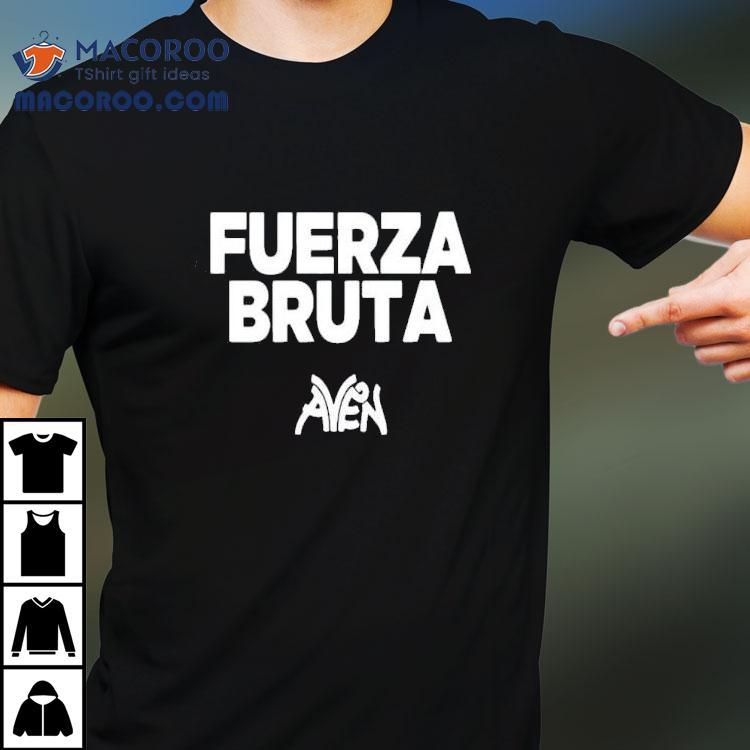 Fuerza Bruta Aven 2025 Shirt Fuerza Bruta Aven 2025 Shirt