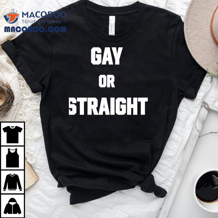 Gay Or Straight Shirt Gay Or Straight Shirt