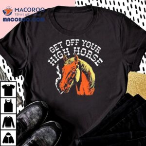 Get Off Your High Horse Smoking Shirt
