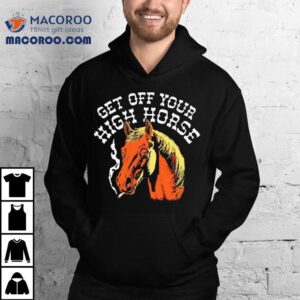 Get Off Your High Horse Shirt