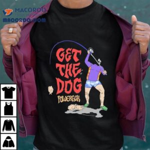 Get The Dog Powerfish Chook On A Hook Tshirt