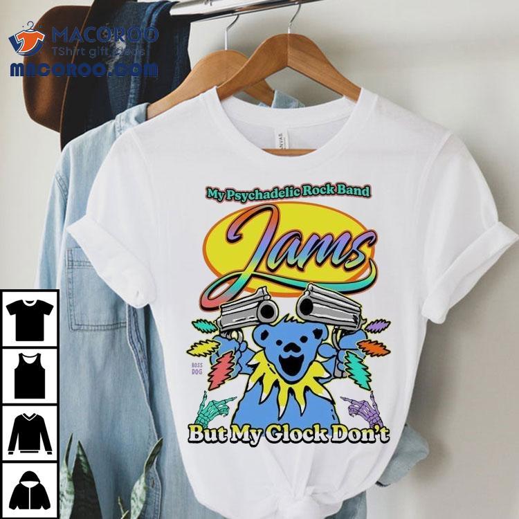 Grateful Dead Bear My Psychedelic Rock Band Jams But My Glock Don’t Shirt Grateful Dead Bear My Psychedelic Rock Band Jams But My Glock Don’t Shirt