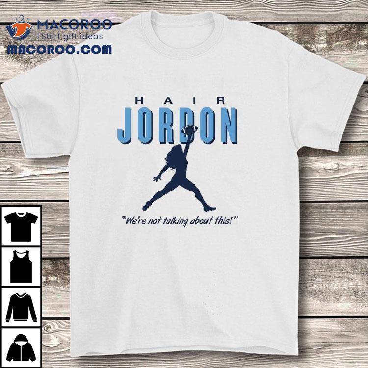 Hair Jordon North Carolina College We’re Not Talking About This Shirt Hair Jordon North Carolina College We’re Not Talking About This Shirt